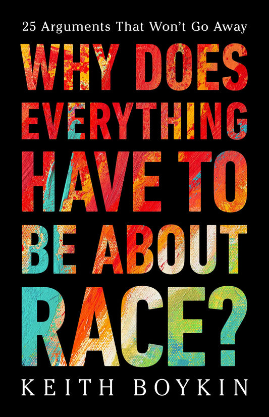 Why Does Everything Have to Be about Race? // 25 Arguments That Won't Go Away