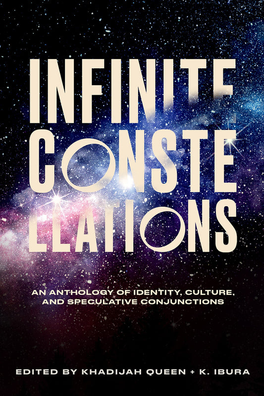 Infinite Constellations // An Anthology of Identity, Culture, and Speculative Conjunctions
