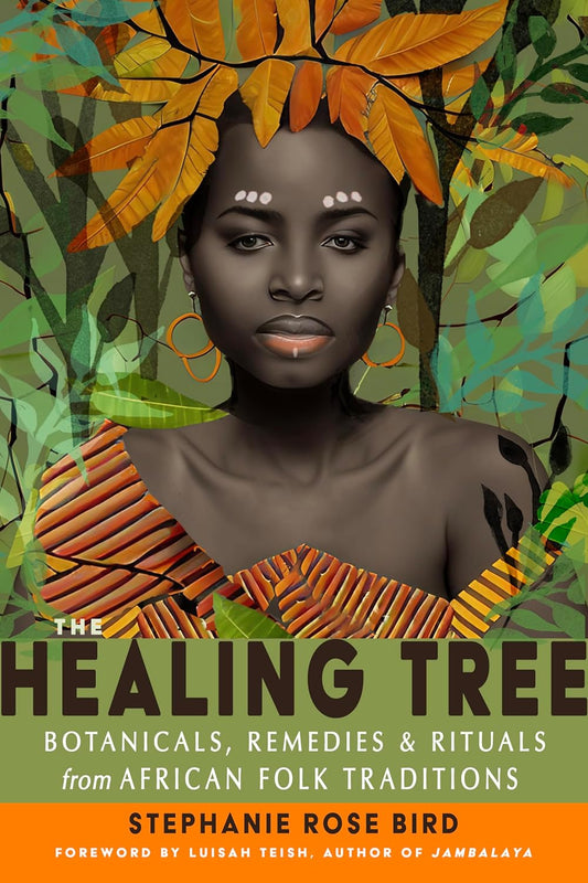 The Healing Tree // Botanicals, Remedies, and Rituals from African Folk Traditions