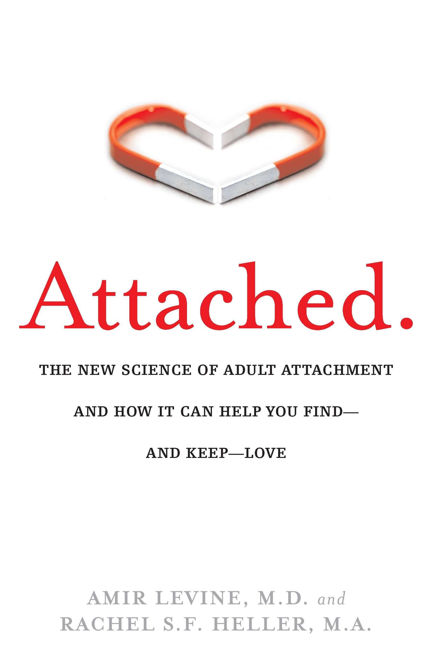 Attached // The New Science of Adult Attachment and How It Can Help You Find--And Keep--Love