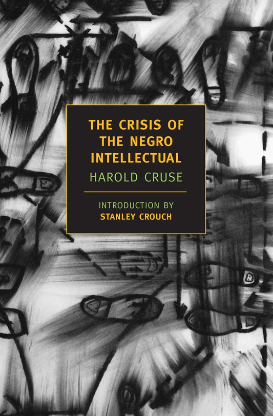 The Crisis of the Negro Intellectual // A Historical Analysis of the Failure of Black Leadership