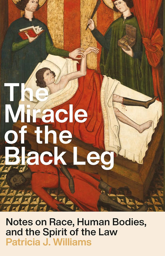 The Miracle of the Black Leg // Notes on Race, Human Bodies, and the Spirit of the Law // (Pre-Order, June 25 2024)
