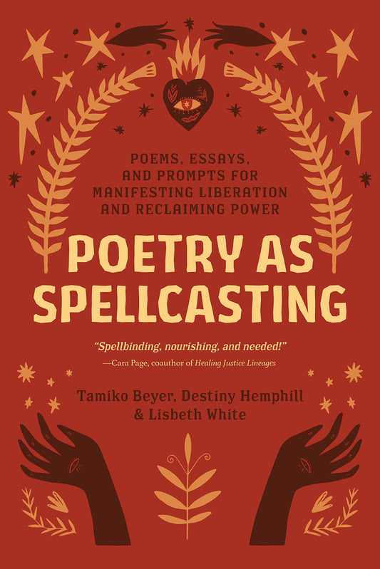 Poetry as Spellcasting // Poems, Essays, and Prompts for Manifesting Liberation and Reclaiming Power