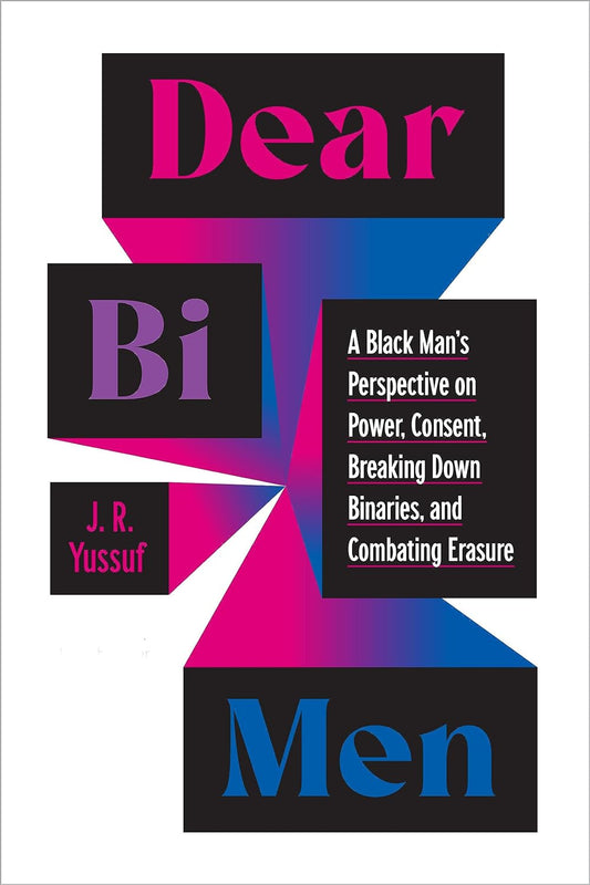 Dear Bi Men // A Black Man's Perspective on Power, Consent, Breaking Down Binaries, and Combating Erasure (Pre-Order, April 16 2024)