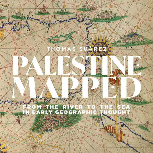Palestine Mapped // From the River to the Sea in Early Geographic Thought