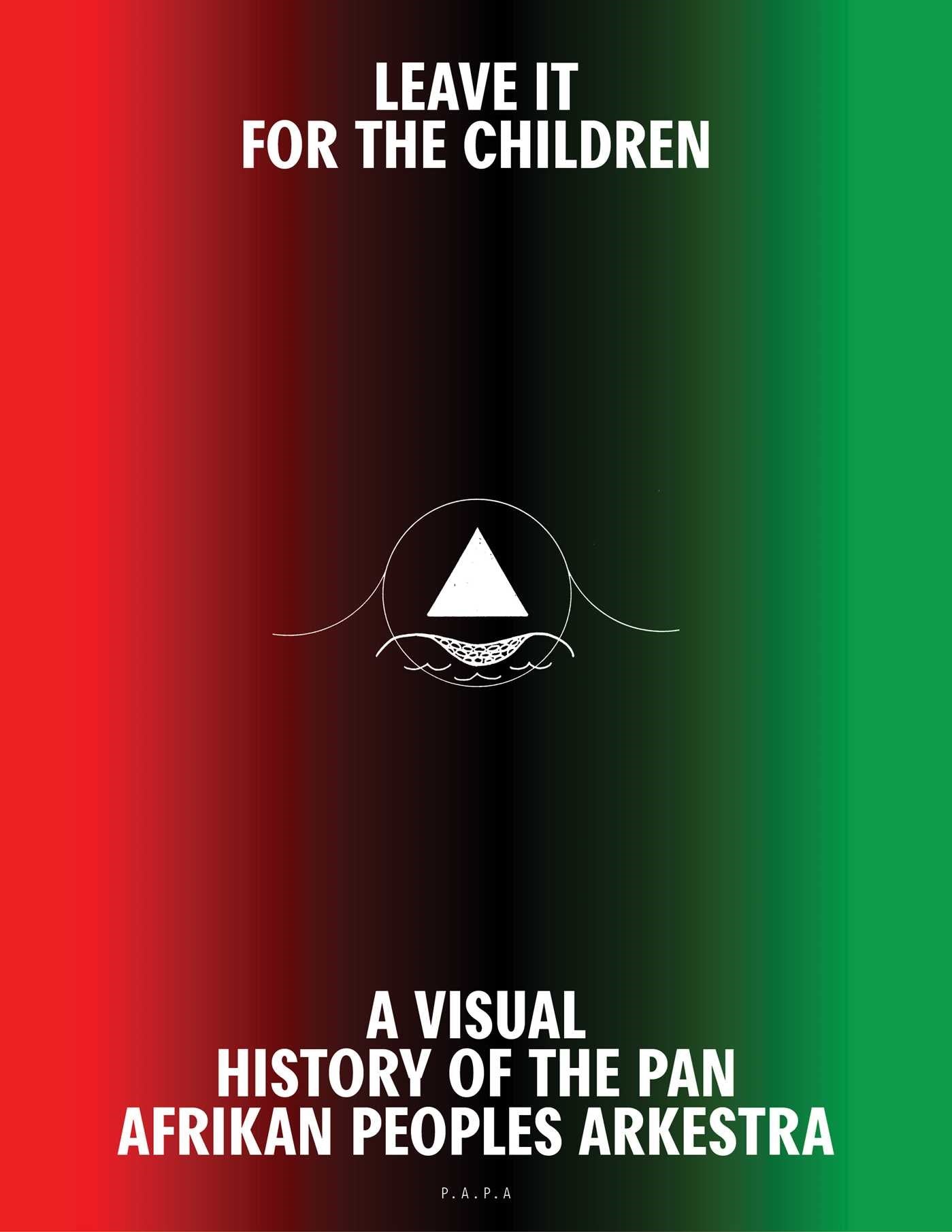 Leave It For the Children // A Visual History of the Pan Afrikan Peoples Arkestra (Pre-order, Sep 29 2026)
