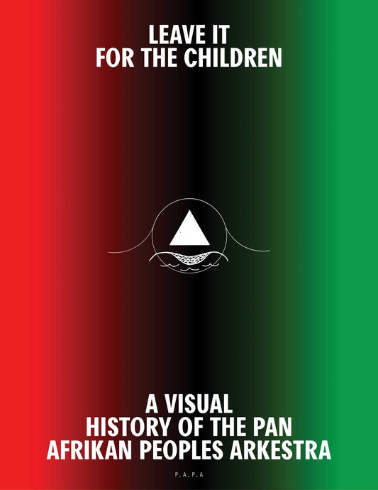 Leave It For the Children // A Visual History of the Pan Afrikan Peoples Arkestra (Pre-order, Sep 29 2026)