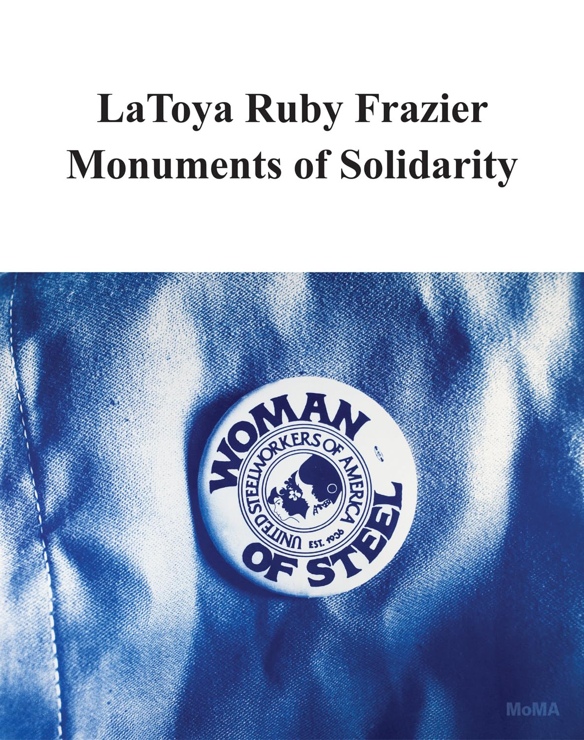 Latoya Ruby Frazier // Monuments of Solidarity (Pre-Order, May 7 2024)