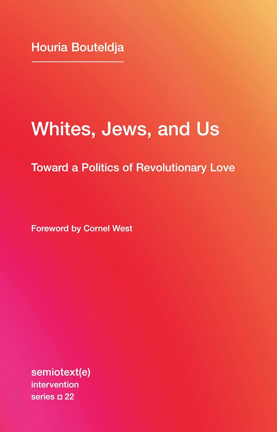 Whites, Jews, and Us // Toward a Politics of Revolutionary Love (Semiotext(e) / Intervention #22)