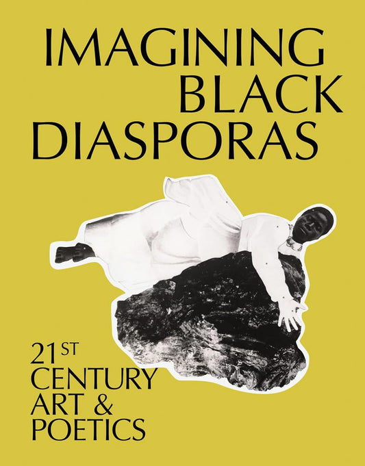 Imagining Black Diasporas // 21st-Century Art & Poetics (Pre-Order, Dec 10 2024)