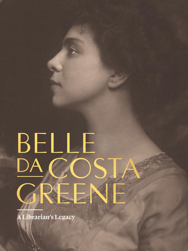 Belle Da Costa Greene: A Librarian's Legacy // (Pre-Order Nov 12 2024)