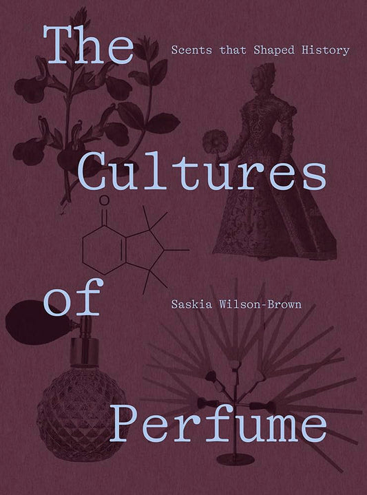 The Cultures of Perfume // Scents That Shaped History (Pre-order, Nov 10 2026)