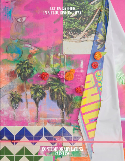 Let Us Gather in a Flourishing Way // Contemporary Latinx Painting