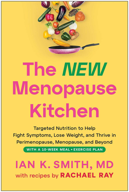 The New Menopause Kitchen: // Targeted Nutrition to Help Fight Symptoms, Lose Weight, and Thrive in Perimenopause, Menopause, and Beyond (Pre-Order, Sep 29 2026)