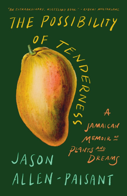 The Possibility of Tenderness // A Jamaican Memoir of Plants and Dreams