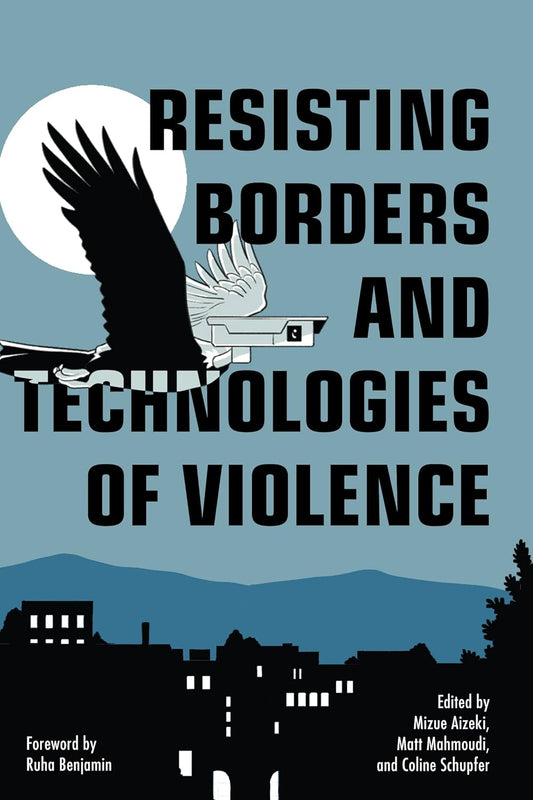 Resisting Borders & Technologies of Violence // (Abolitionist Papers)