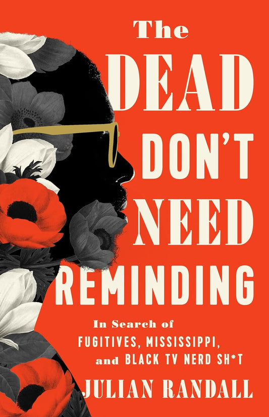 The Dead Don't Need Reminding // In Search of Fugitives, Mississippi, and Black TV Nerd Shit (Pre-Order, May 7 2024)