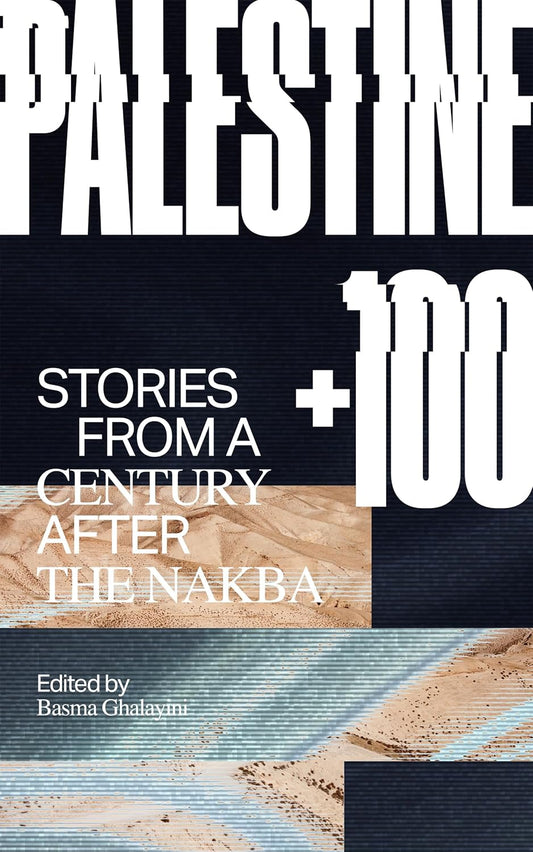 Palestine +100 // Stories from a Century After the Nakba