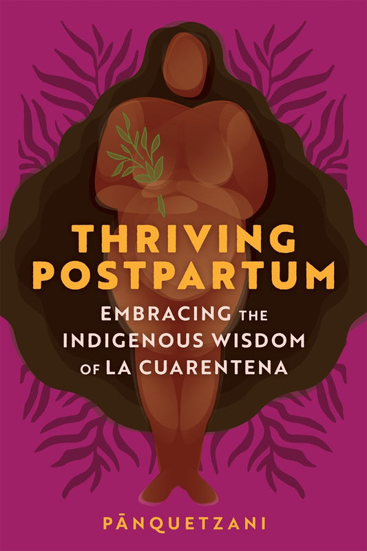 Thriving Postpartum // Embracing the Indigenous Wisdom of La Cuarentena