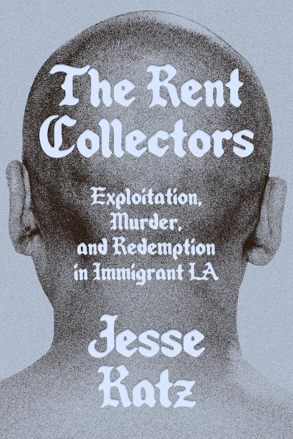 The Rent Collectors // Exploitation, Murder, and Redemption in Immigrant LA (Pre-Order, July 16 2024)