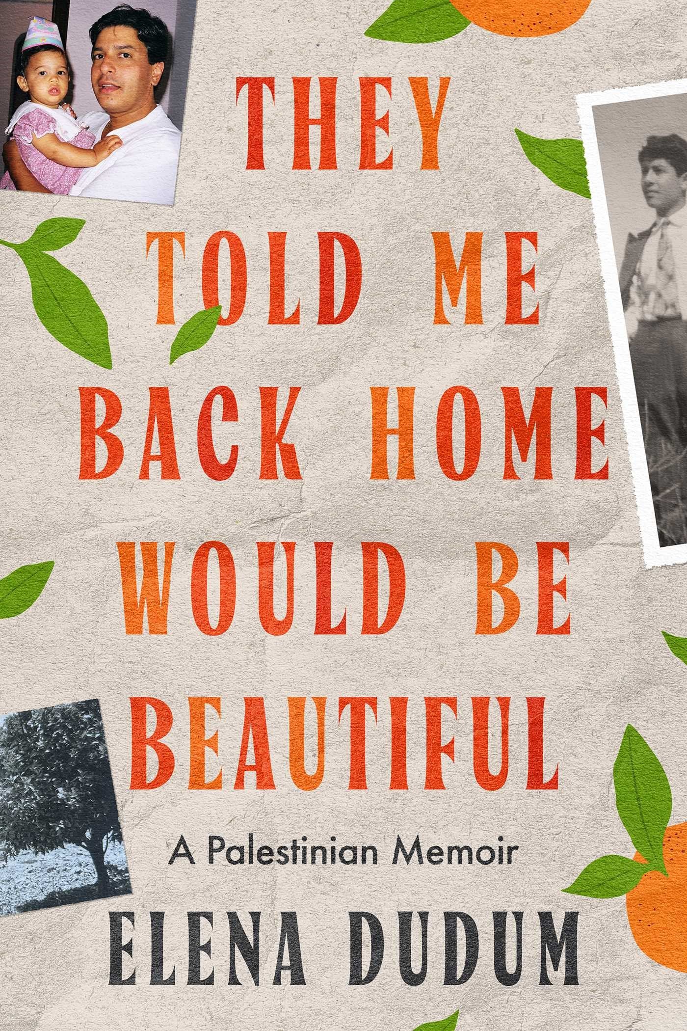 They Told Me Back Home Would Be Beautiful // A Palestinian Memoir (Pre-order, Oct 27 2026)