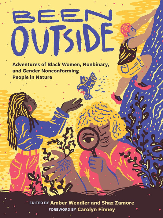 Been Outside // Adventures of Black Women, Nonbinary, and Gender Nonconforming People in Nature