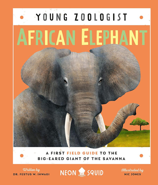 African Elephant (Young Zoologist) // A First Field Guide to the Big-Eared Giant of the Savanna
