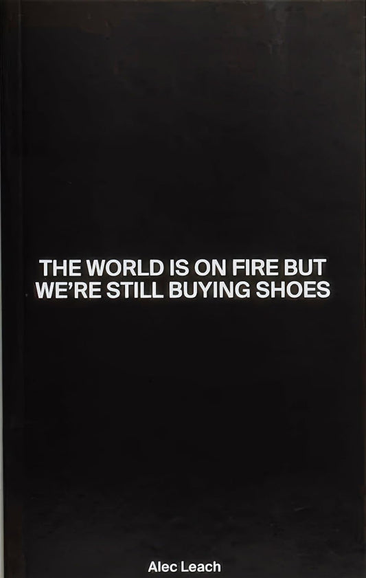 The World is on Fire But We're Still Buying Shoes