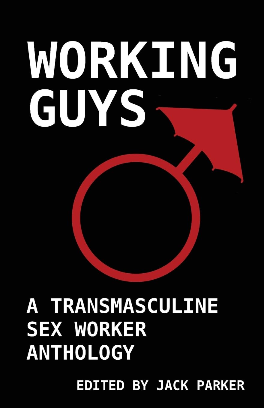 Working Guys // A Transmasculine Sex Worker Anthology