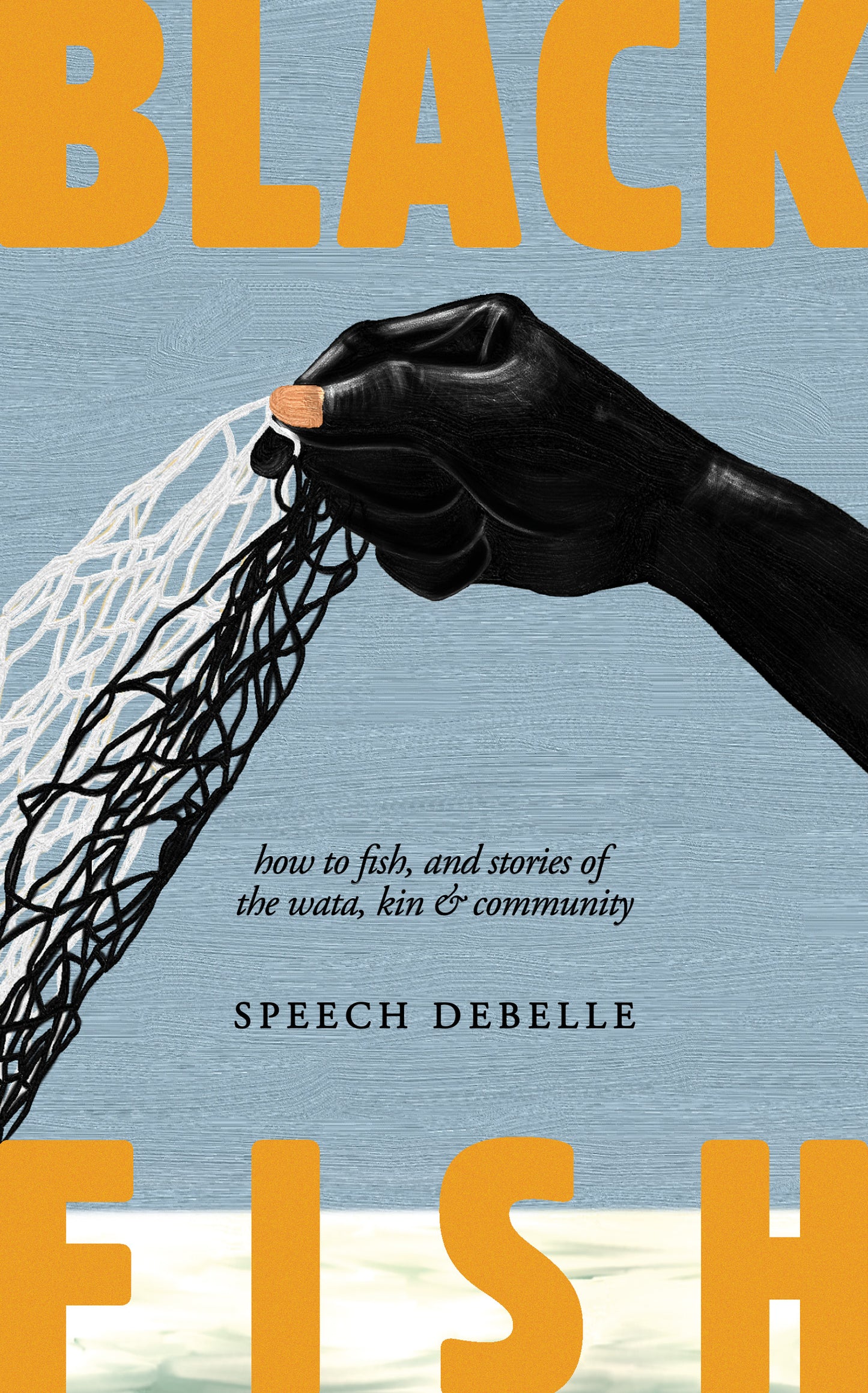 Black Fish // How to Fish, and Stories of the Wata, Kin & Community