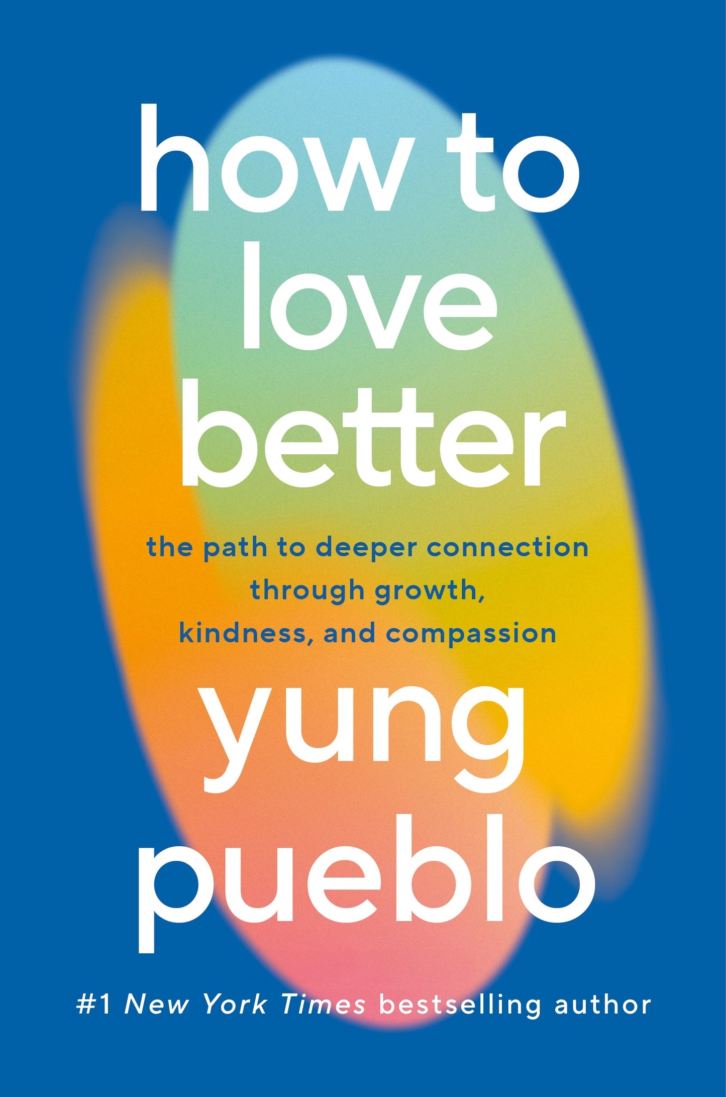 How to Love Better // The Path to Deeper Connection Through Growth, Kindness, and Compassion (Pre-Order March 11 2025)