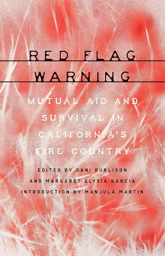 Red Flag Warning // Mutual Aid and Survival in California’s Fire Country (Pre-Order, June 24 2025)