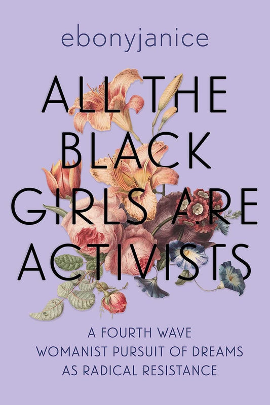 All the Black Girls Are Activists // A Fourth Wave Womanist Pursuit of Dreams as Radical Resistance