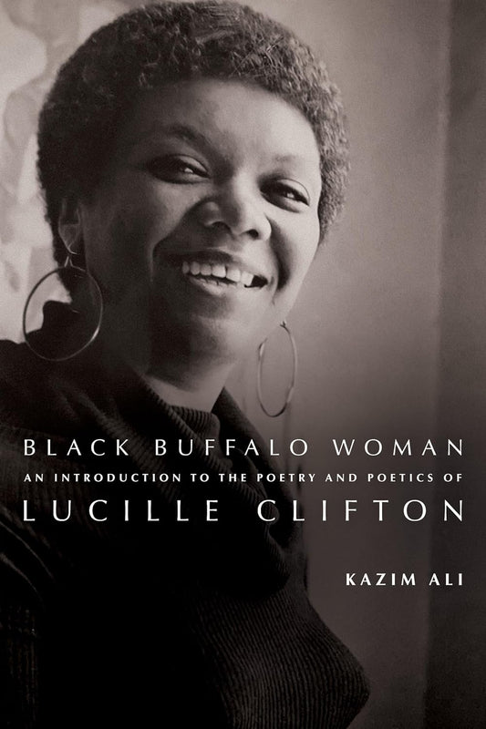 Black Buffalo Woman // An Introduction to the Poetry & Poetics of Lucille Clifton // (Pre-Order, Sept 24 2024)