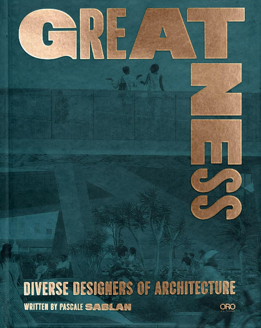 Greatness // Diverse Designers of Architecture (Pre-Order, Jan 21 2025)