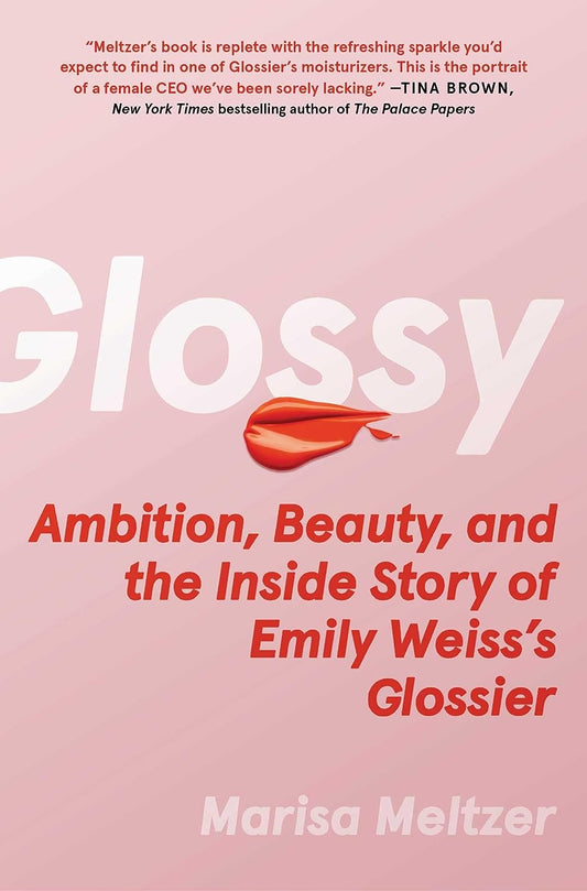 Glossy // Ambition, Beauty & the Inside Story of Emily Weiss's Glossier