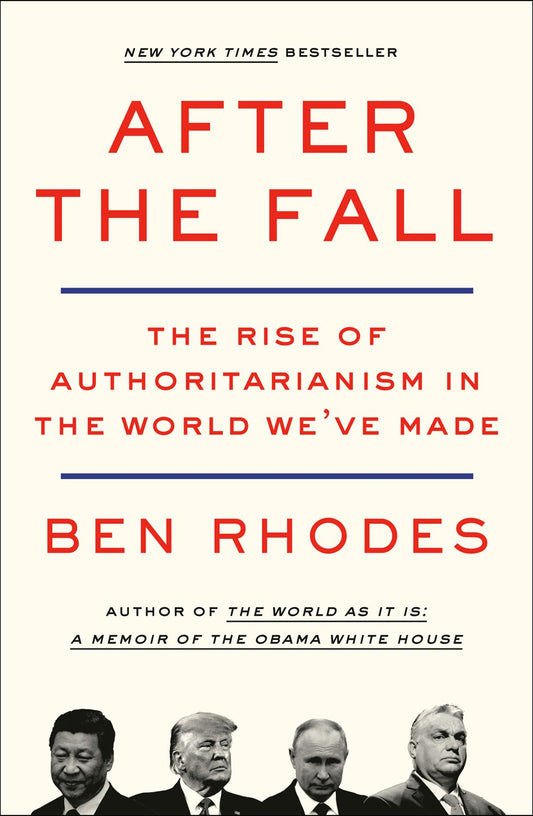 After the Fall // The Rise of Authoritarianism in the World We've Made