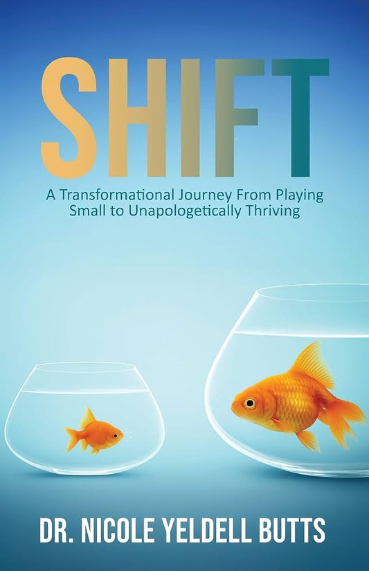 Shift: // A Transformational Journey From Playing Small to Unapologetically Thriving