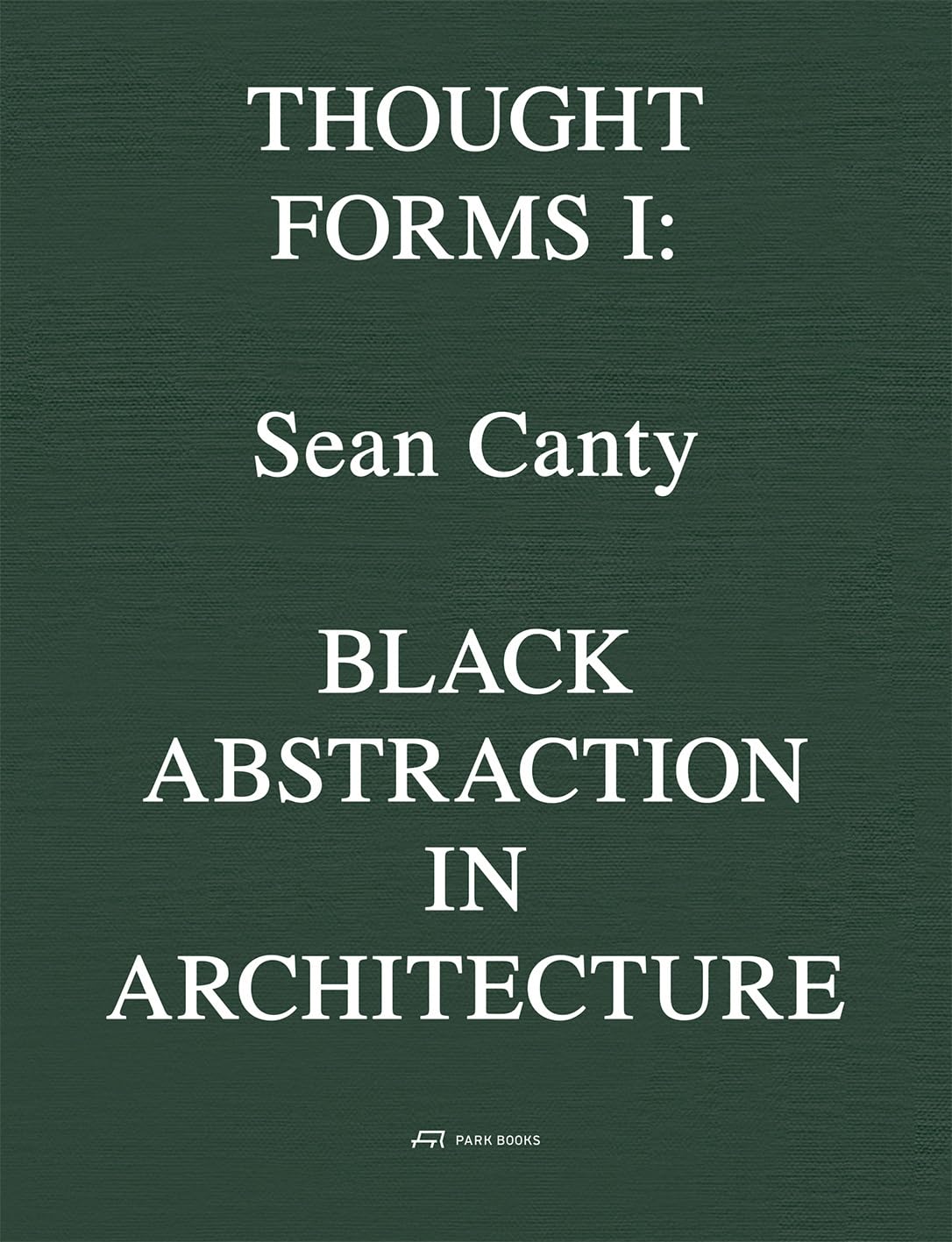 Black Abstraction in Architecture // Thought Forms I Volume 1 (Pre-Order, May 20 2025)