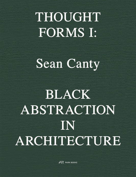 Black Abstraction in Architecture // Thought Forms I Volume 1 (Pre-Order, May 20 2025)