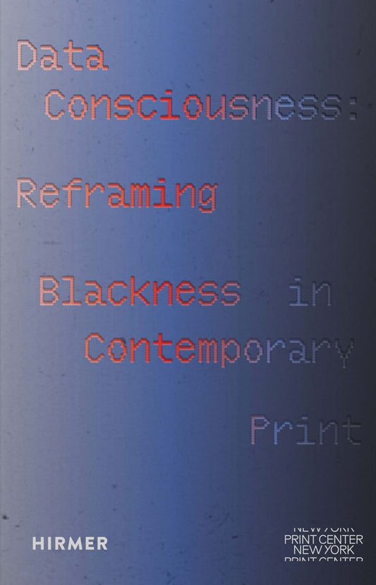 Data Consciousness // Reframing Blackness in Contemporary Print (Pre-order, May 20 2026)