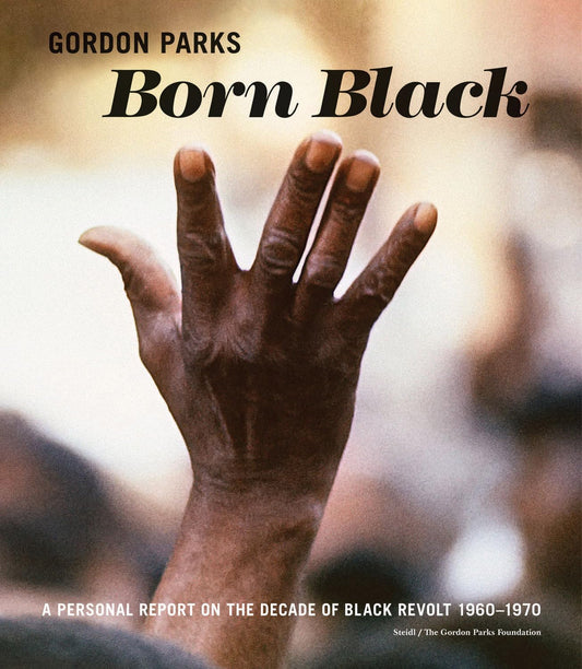 Gordon Parks: Born Black // A Personal Report on the Decade of Black Revolt 1960-1970 (Pre-Order, May 28 2024)