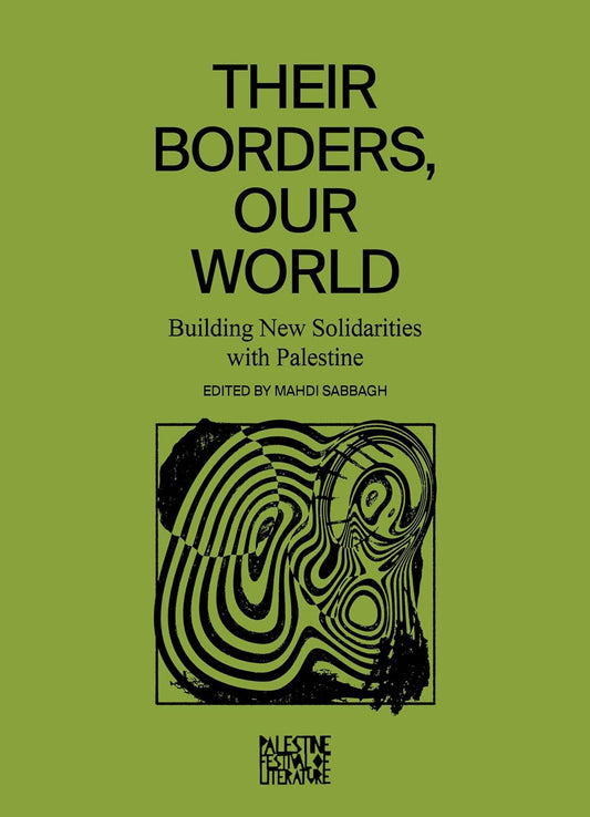Their Borders, Our World // Building New Solidarities with Palestine (Pre-Order, June 4 2024)