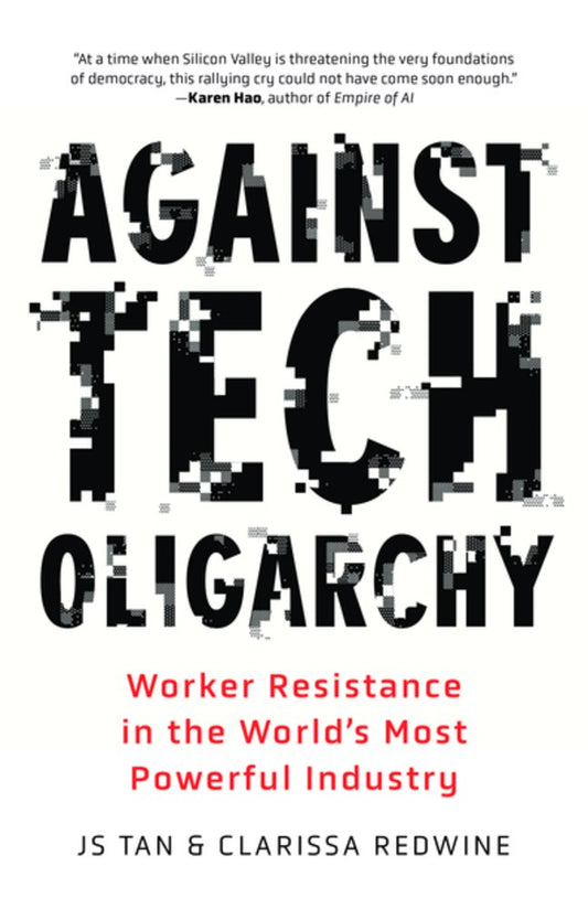 Against Tech Oligarchy // Worker Resistance in the World's Most Powerful Industry (Pre-order, Sep 15 2026)
