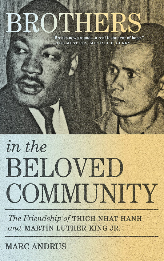 Brothers in the Beloved Community // The Friendship of Thich Nhat Hanh and Martin Luther King Jr.