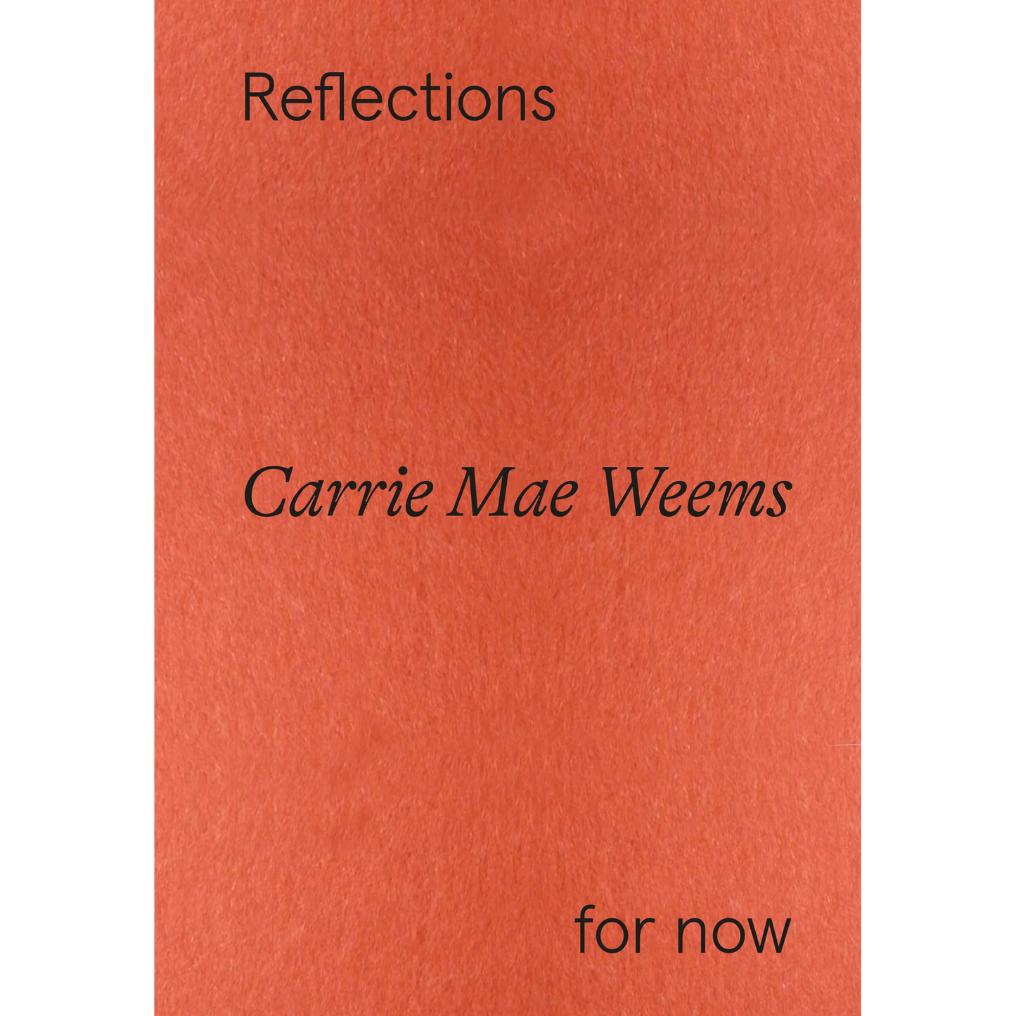 Carrie Mae Weems // Reflections for Now