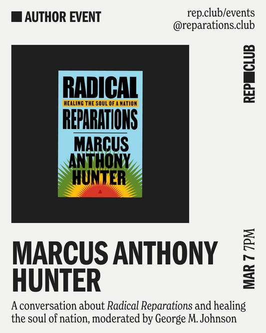March 7th EVENT: Radical Reparations: Healing the Soul of a Nation // Marcus Anthony Hunter + George M. Johnson
