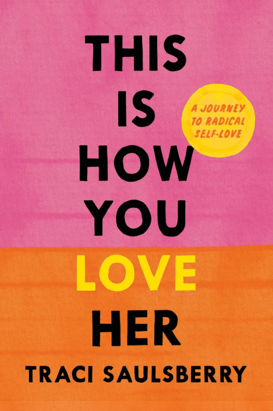 This Is How You Love Her // A Journey to Radical Self-Love (Pre-Order, Aug 4 2026)