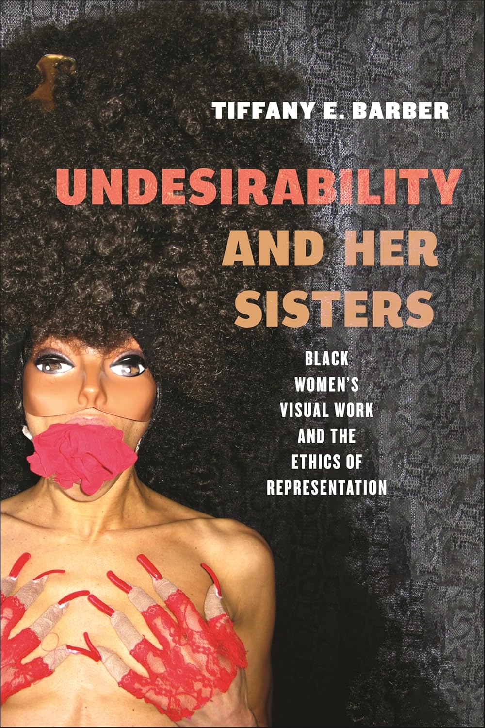 Undesirability and Her Sisters // Black Women's Visual Work and the Ethics of Representation
