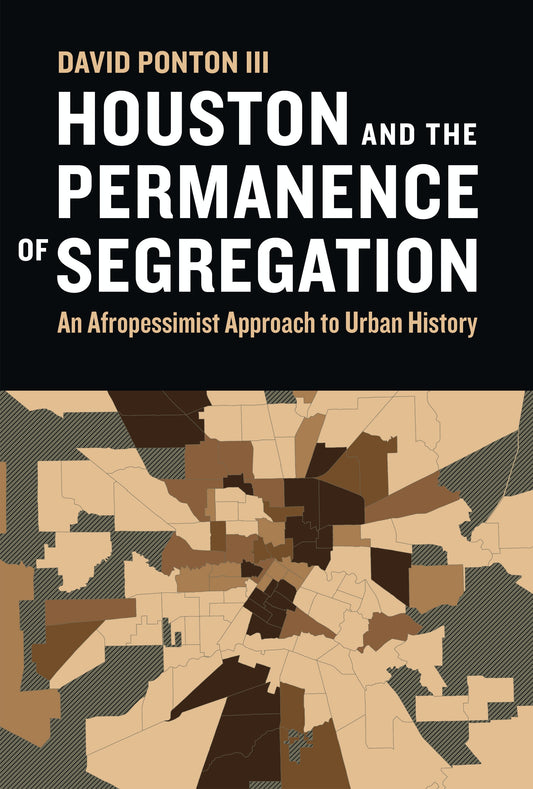 Houston and the Permanence of Segregation // An Afropessimist Approach to Urban History